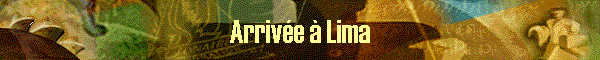 Arriv�e � Lima