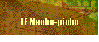 LE Machu-pichu
